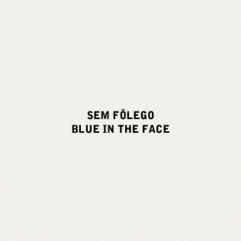 Sem Fôlego - Blue in the Face Sem Fôlego - Blue in the Face